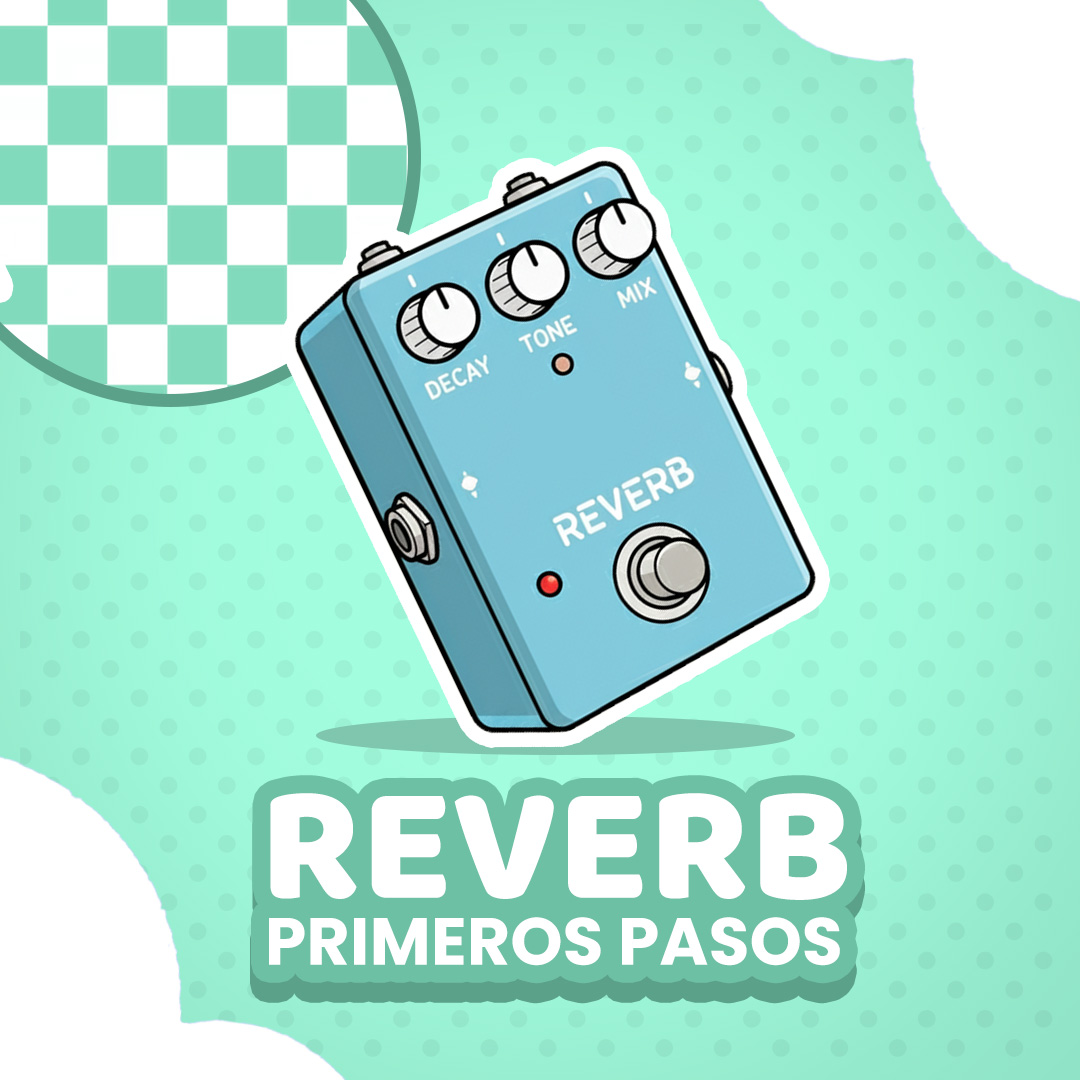 PRIMEROS PASOS EN LA REVERB